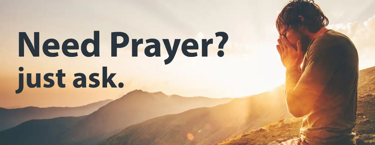 Need prayer? Just ask.